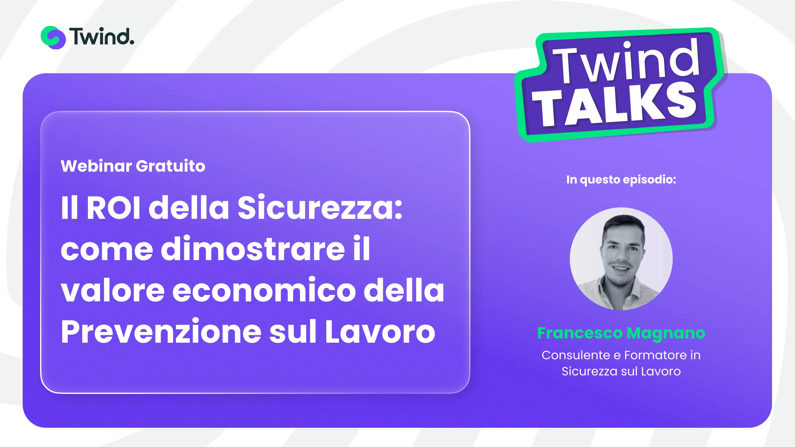 Webinar Twind con Francesco Magnano – Il ROI della Sicurezza: come Dimostrare il Valore Economico della Prevenzione