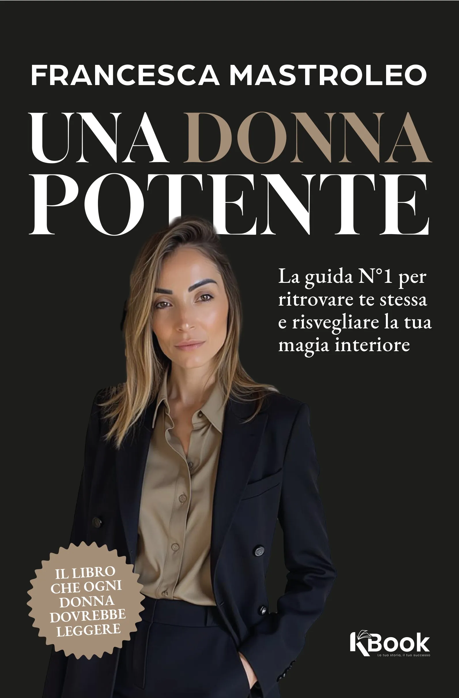Esce “Una donna potente”, il nuovo libro di Francesca Mastroleo dedicato a presenza, autenticità e forza femminile