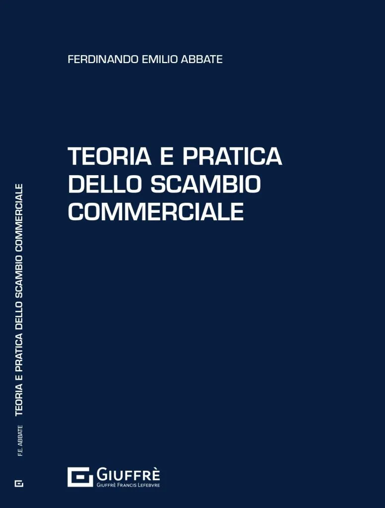 Pubblicato dall’Editore Giuffrè Teoria e pratica dello scambio commerciale, il nuovo volume giuridico di Ferdinando Emilio Abbate