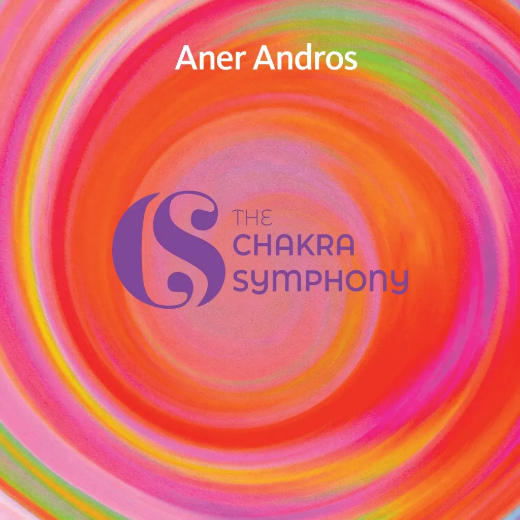 The Chakra Symphony: il nuovo album di Aner Andros tra sound healing, world music e composizione contemporanea